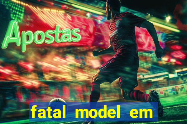 fatal model em eunapolis bahia